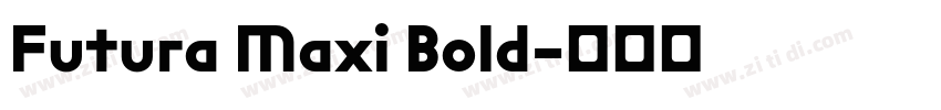 Futura Maxi Bold字体转换 Futura Maxi Bold字体转换